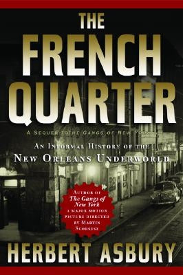The French Quarter: An Informal History of the New Orleans Underworld by Asbury, Herbert