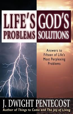 Life's Problems-God's Solutions by Pentecost, J. Dwight