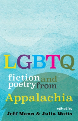 Lgbtq Fiction and Poetry from Appalachia by Mann, Jeff