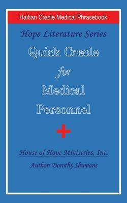 Quick Creole for Medical Personnel: Hope Literature, Haitian Creole Medical Phrasebook by Shumans, Dorothy