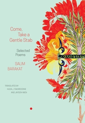 Come, Take a Gentle Stab: Selected Poems by Barakat, Salim