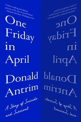 One Friday in April: A Story of Suicide and Survival by Antrim, Donald