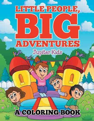 Little People, Big Adventures (A Coloring Book) by Jupiter Kids