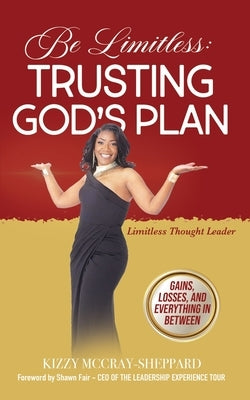 Be Limitless: Trusting God's Plan by McCray-Sheppard, Kizzy