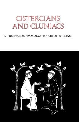 Cistercians and Cluniacs: St Bernard's Apologia to Abbot William by Bernard of Clairvaux