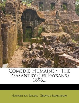 Comédie Humaine,: . the Peasantry (Les Paysans) 1896... by De Balzac, Honore