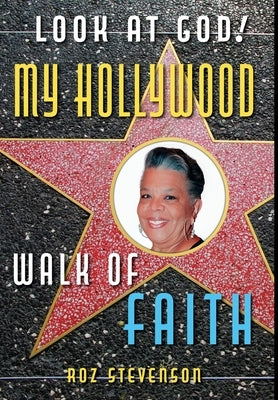 Look at God! My Hollywood Walk of Faith by Stevenson, Roz