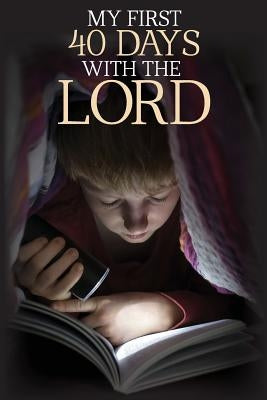 My First 40 Days with the Lord by Wolff, Robert