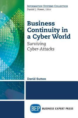 Business Continuity in a Cyber World: Surviving Cyberattacks by Sutton, David