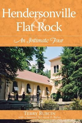Hendersonville & Flat Rock: An Intimate Tour by Ruscin, Terry