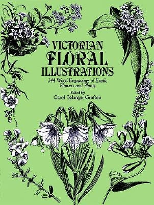Victorian Floral Illustrations: 344 Wood Engravings of Exotic Flowers and Plants by Grafton, Carol Belanger