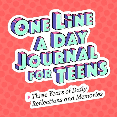 One Line a Day Journal for Teens: Three Years of Daily Reflections and Memories by Rockridge Press