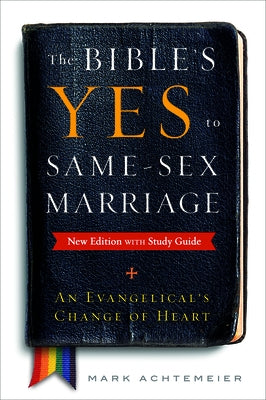 The Bible's Yes to Same-Sex Marriage, New Edition with Study Guide: An Evangelical's Change of Heart by Achtemeier, Mark