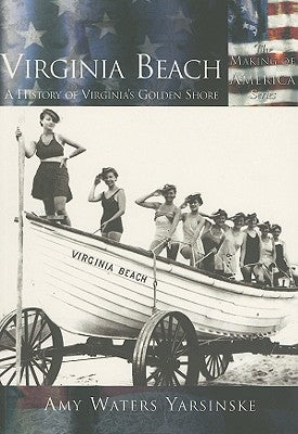 Virginia Beach: A History of Virginia's Golden Shore by Yarsinske, Amy Waters