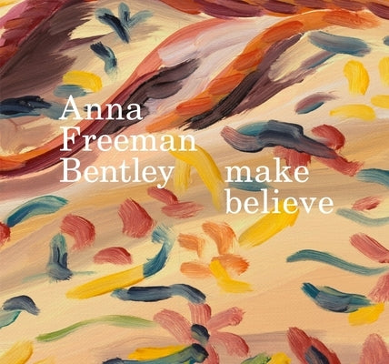 Anna Freeman Bentley - Make Believe by Freeman Bentley, Anna