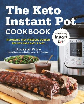 The Keto Instant Pot Cookbook: Ketogenic Diet Pressure Cooker Recipes Made Easy and Fast by Pitre, Urvashi