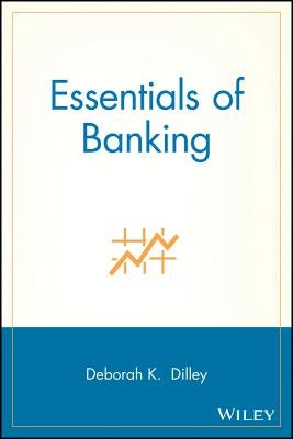 Essentials of Banking by Dilley, Deborah K.