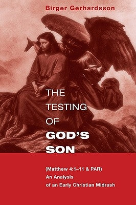 The Testing of God's Son: Matt. 4:1-11 & Par, an Analysis of an Early Christian Midrash by Gerhardsson, Birger
