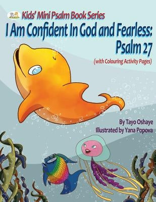I Am Confident In God and Fearless: Psalm 27 by Oshaye, Tayo