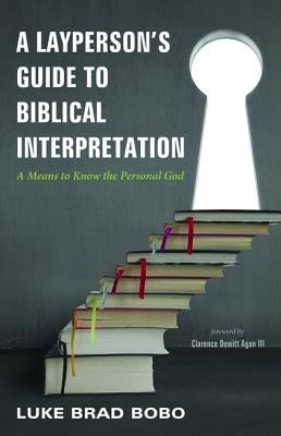 A Layperson's Guide to Biblical Interpretation by Bobo, Luke Brad