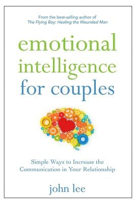 Emotional Intelligence for Couples: Simple Ways to Increase the Communication in Your Relationship by Lee, John