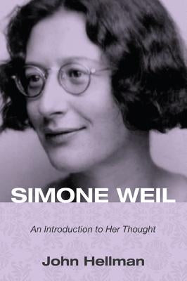 Simone Weil: An Introduction to Her Thought by Hellman, John