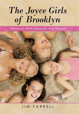 The Joyce Girls of Brooklyn: Rebecca, Ruth, Deborah, and Rachel by Farrell, Jim