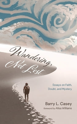 Wandering, Not Lost by Casey, Barry L.