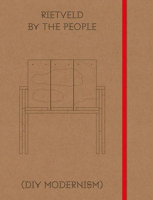 Rietveld by the People: DIY Modernism: A Design Project by Lucas Maassen by Ende, Nanne Op 't