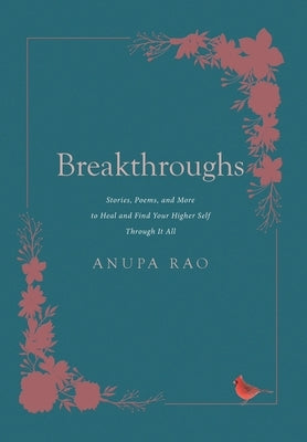 Breakthroughs: Stories, Poems, and More to Heal and Find Your Higher Self Through It All by Rao, Anupa