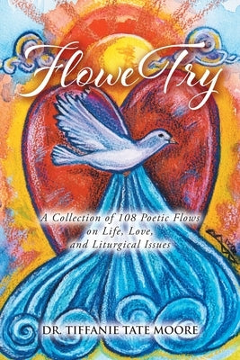 FloweTry: A Collection of 108 Poetic Flows on Life, Love, and Liturgical Issues by Moore, Tiffanie Tate