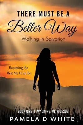 There Must Be a Better Way by White, Pamela
