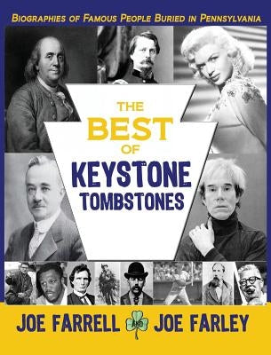 The Best of Keystone Tombstones: Biographies of Famous People Buried in Pennsylvania by Farrell, Joe