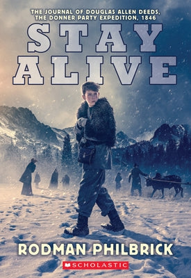Stay Alive: The Journal of Douglas Allen Deeds, the Donner Party Expedition, 1846 by Philbrick, Rodman