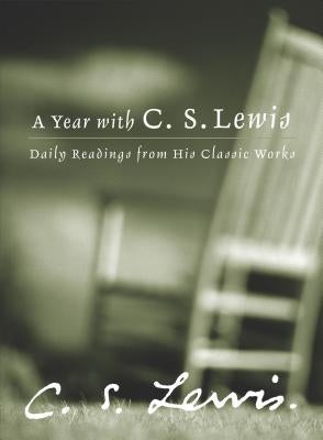 A Year with C.S. Lewis: Daily Readings from His Classic Works by Lewis, C. S.