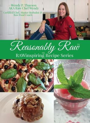 Reasonably Raw: RAWinspiring Recipe Series by Thueson, Wendy P.