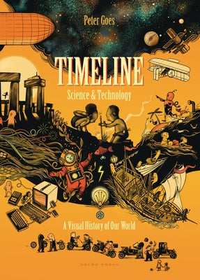 Timeline Science and Technology: A Visual History of Our World by Goes, Peter