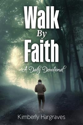 Walk By Faith: A Daily Devotional by Hargraves, Kimberly