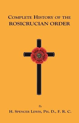 Complete History of the Rosicrucian Order by Lewis, H. Spencer