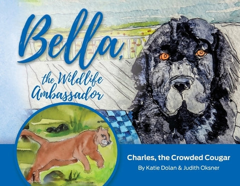 Bella, the Wildlife Ambassador: Charles, the Crowded Cougar by Dolan, Katie