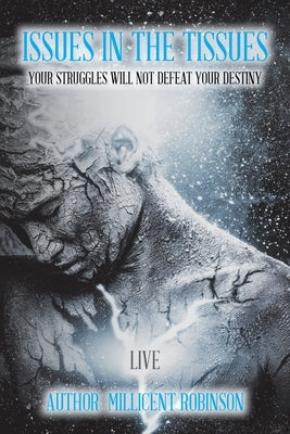 Issues In The Tissues: Your Struggles Will Not Defeat Your Destiny by Robinson, Millicent