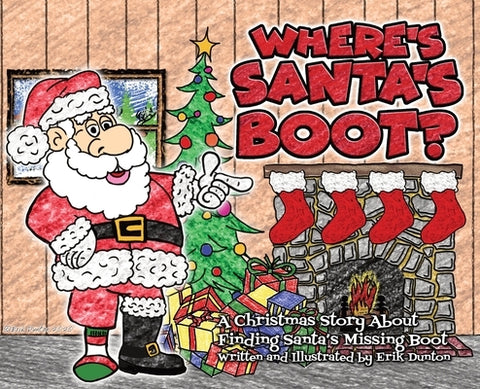 Where's Santa's Boot?: A Christmas Story About Finding Santa's Missing Boot by Dunton, Erik