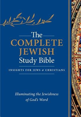The Complete Jewish Study Bible: Illuminating the Jewishness of God's Word by Stern, David H.