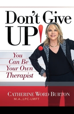 Don't Give Up!: You Can Be Your Own Therapist by Word Burton, Catherine
