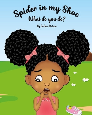 Spider in my Shoe, What do you do? by Dotson, Joann