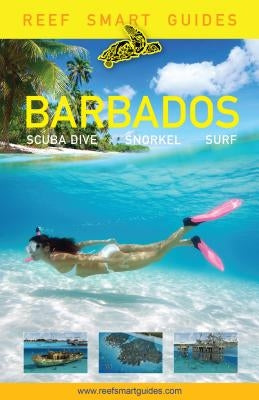 Reef Smart Guides Barbados: Scuba Dive. Snorkel. Surf. (Best Diving Spots in the Caribbean's Barbados) by McDougall, Peter