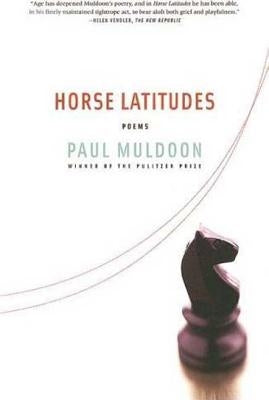 Horse Latitudes: Poems by Muldoon, Paul