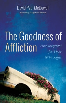 The Goodness of Affliction by McDowell, David Paul
