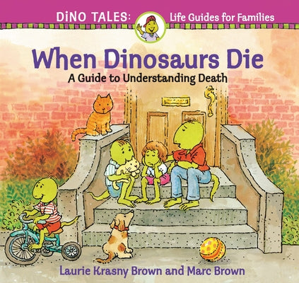 When Dinosaurs Die: A Guide to Understanding Death by Krasny Brown, Laurie