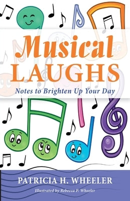 Musical Laughs: Notes to Brighten Up Your Day by Wheeler, Patricia H.